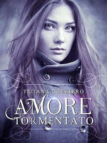 Amore Tormentato: parole d’autore di Tiziana Cazziero