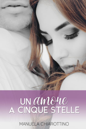 Un amore a cinque stelle Manuela Chiarottino