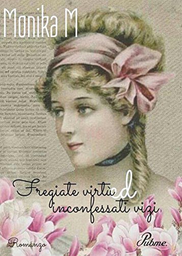 #unlibrodaleggere: Fregiate virtù ed inconfessati vizi, romanzo di Monika M.