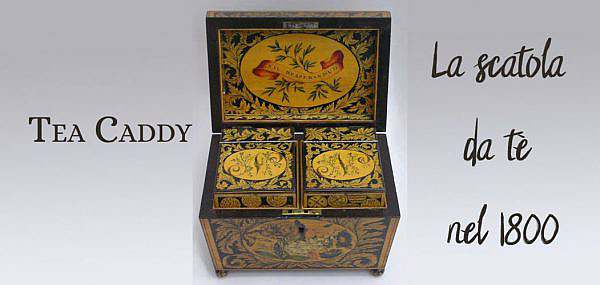 Tea caddy – le scatole da tè nell’800