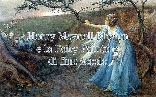 Henry Meynell Rheam e la fairy painting di fine secolo