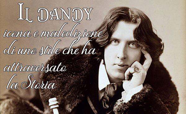 Il dandy – icona e maledizione di uno stile che ha attraversato la Storia
